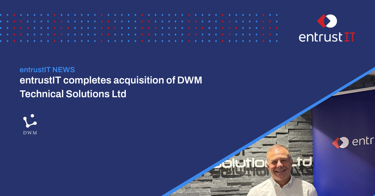 entrustIT completes acquisition of DWM Technical Solutions in Bedford